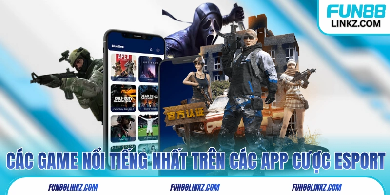 Các game nổi tiếng nhất trên các app cược eSport