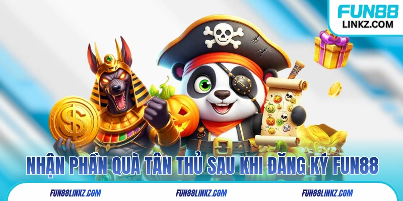 Nhận phần quà tân thủ sau khi đăng ký Fun88