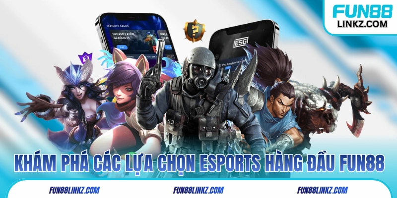 Khám phá các lựa chọn eSports hàng đầu tại Fun88