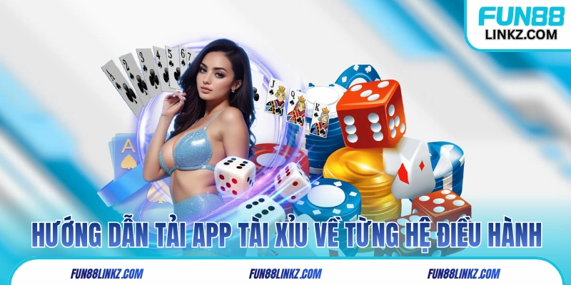 Hướng dẫn từng bước tải app tài xỉu về từng hệ điều hành